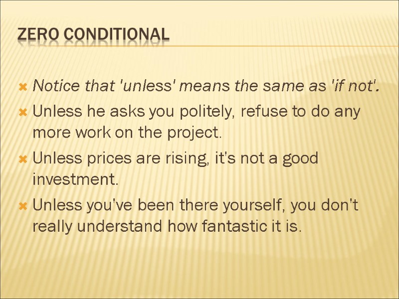 Zero conditional   Notice that 'unless' means the same as 'if not'. Unless